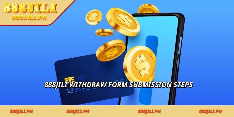 888jili withdraw form submission steps