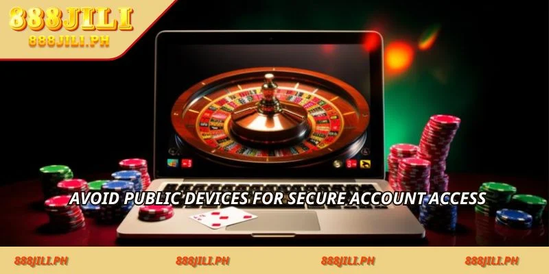 Avoid public devices for secure account access