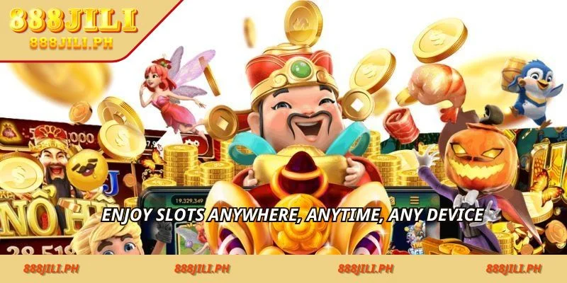 Enjoy slots anywhere, anytime, any device