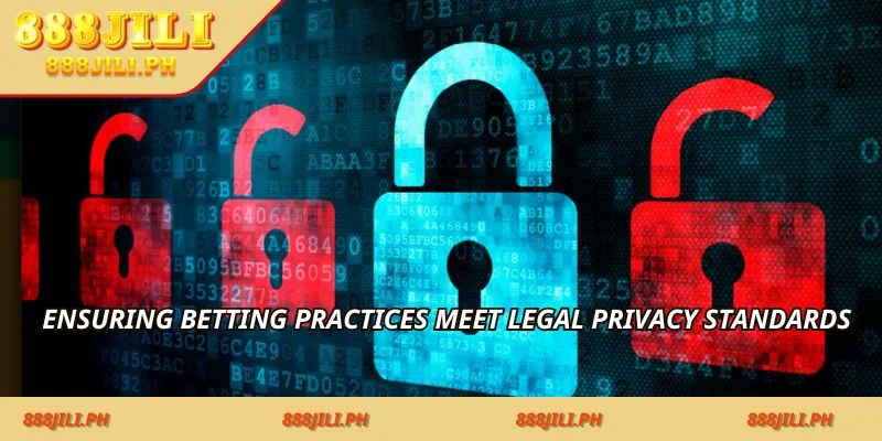 Ensuring betting practices meet legal privacy standards