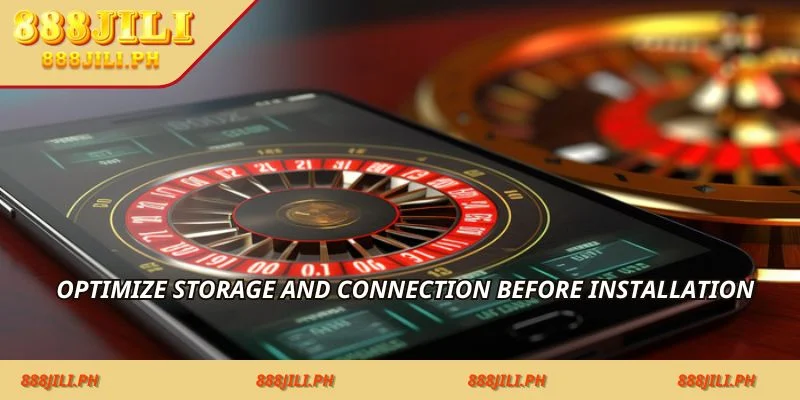 Optimize storage and connection before installation
