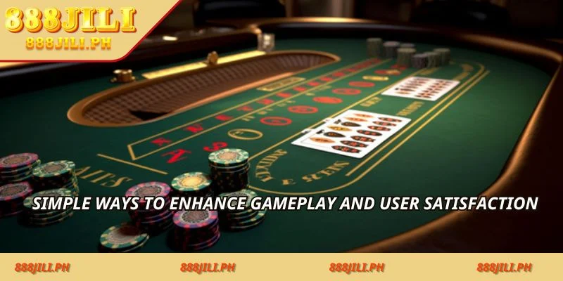Simple ways to enhance gameplay and user satisfaction