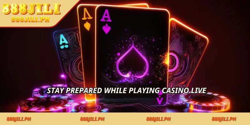 Stay prepared while playing casino live