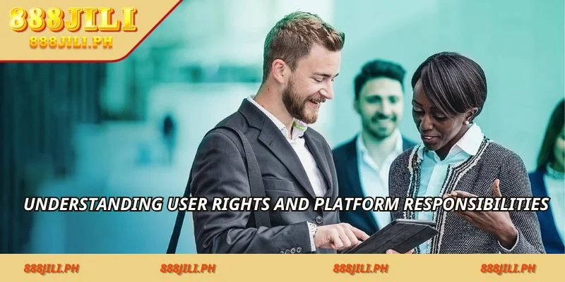Understanding user rights and platform responsibilities