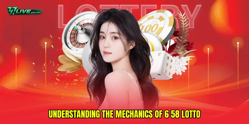 Understanding the Mechanics of 6 58 lotto